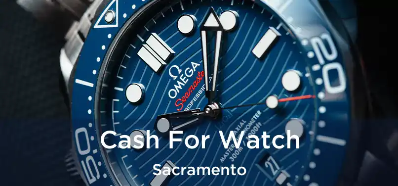 Cash For Watch Sacramento