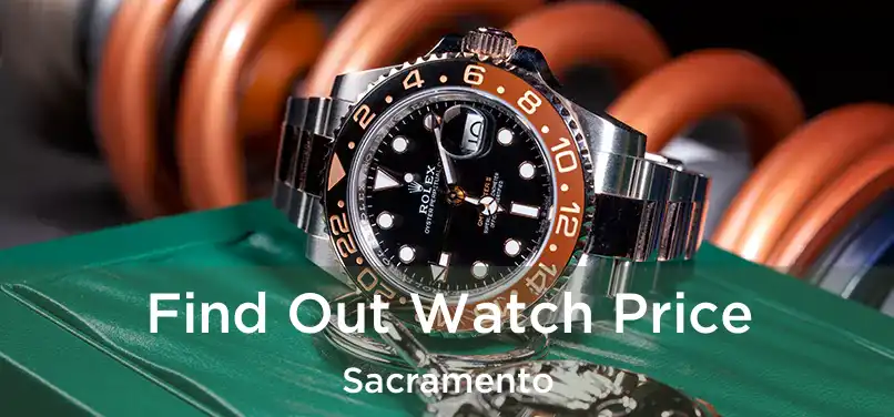 Find Out Watch Price Sacramento