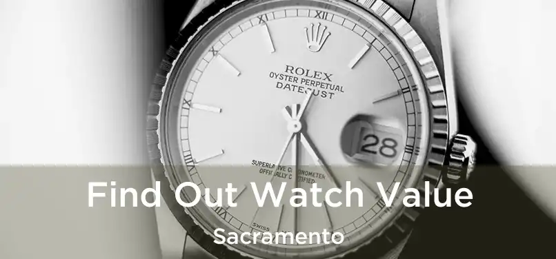 Find Out Watch Value Sacramento