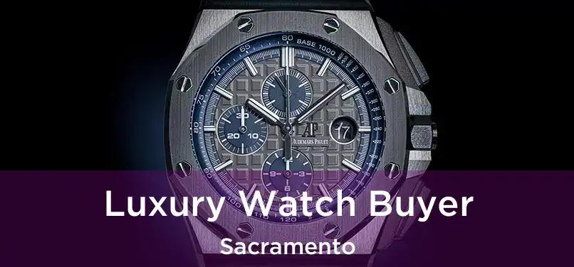 Luxury Watch Buyer Sacramento