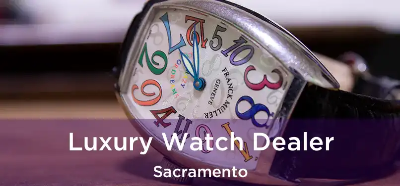 Luxury Watch Dealer Sacramento