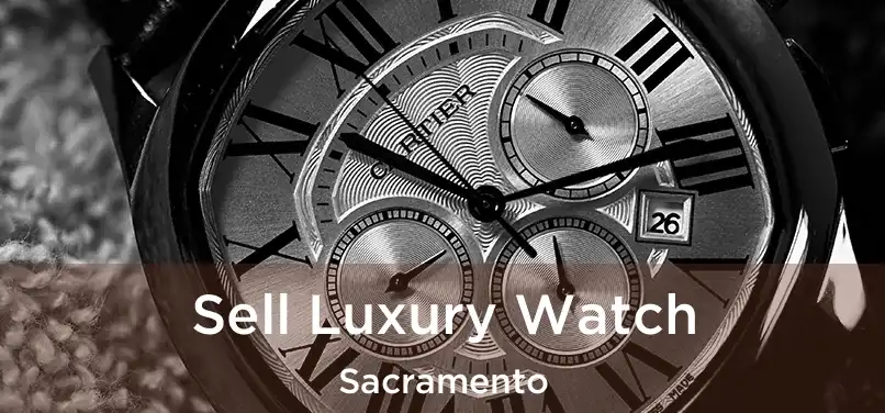 Sell Luxury Watch Sacramento