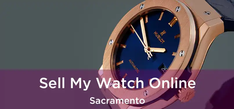 Sell My Watch Online Sacramento