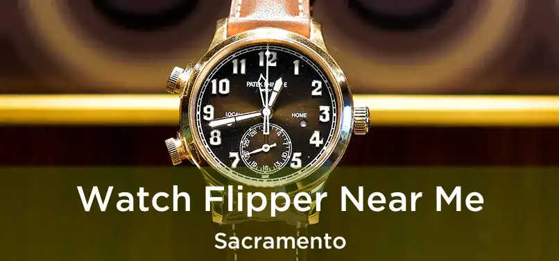 Watch Flipper Near Me Sacramento